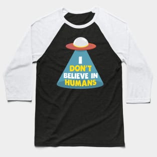 i don't believe in humans funny design Baseball T-Shirt